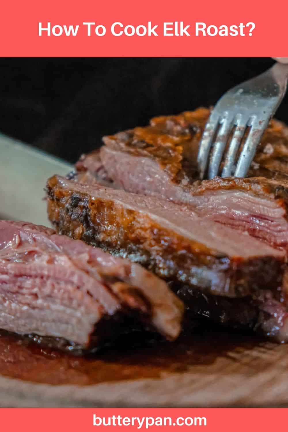 How To Cook Elk Roast? ButteryPan