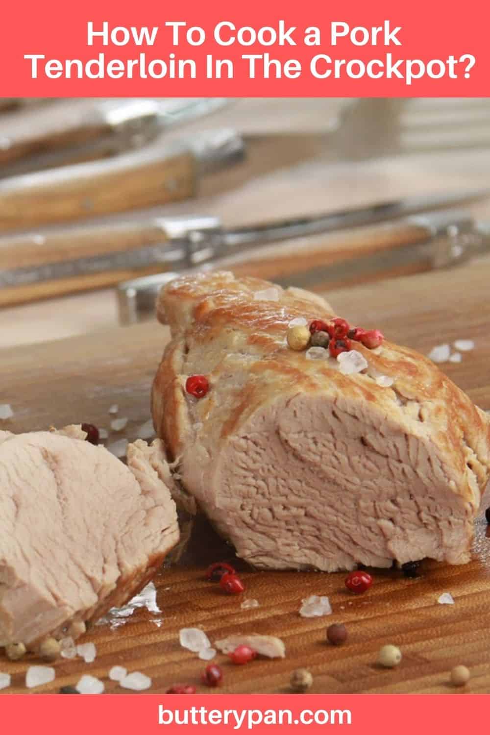 How To Cook a Pork Loin Tenderloin In The Crockpot? ButteryPan