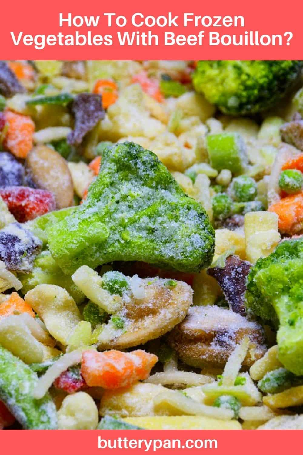 How To Cook Frozen Vegetables With Beef Bouillon? ButteryPan