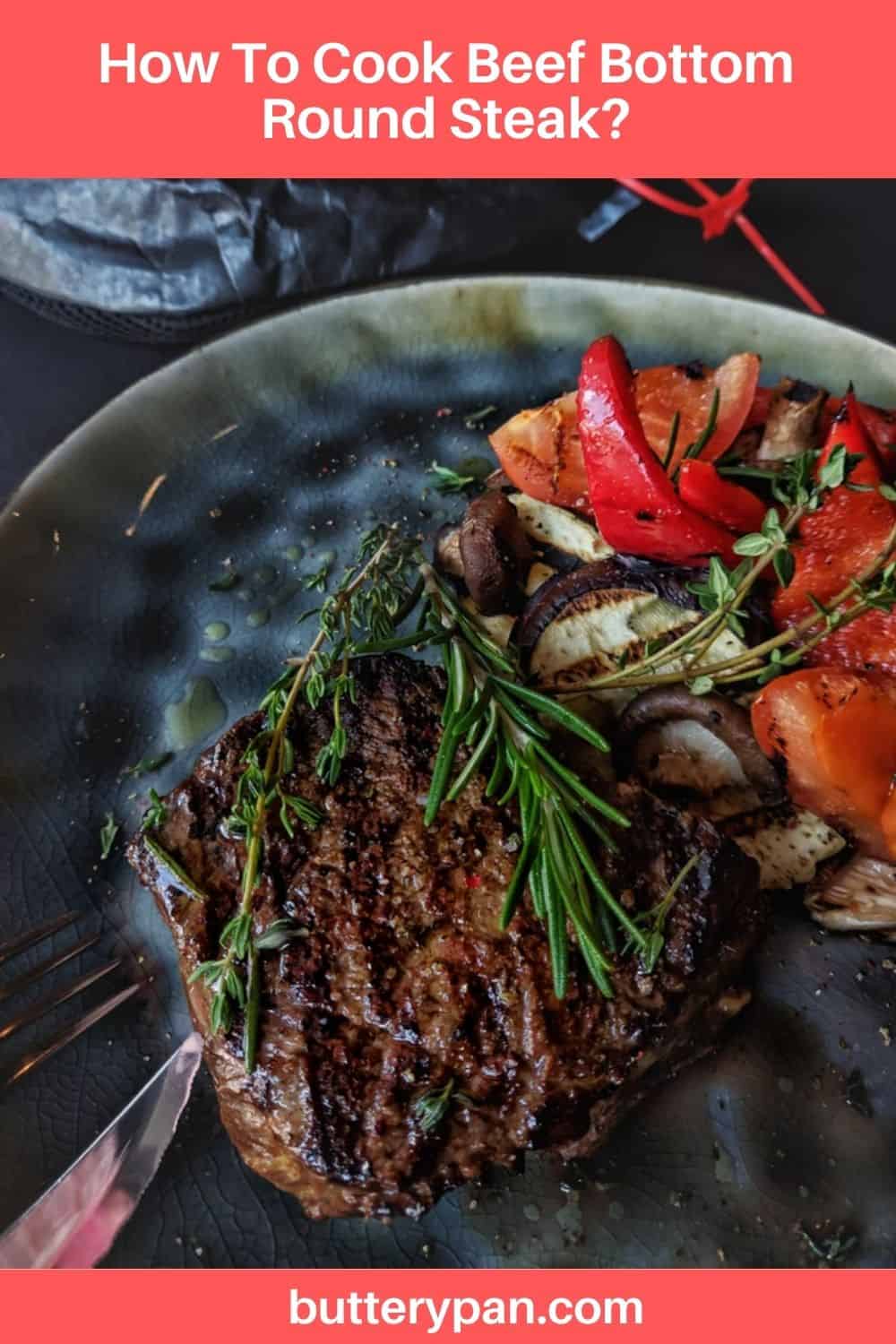 How To Cook Beef Bottom Round Steak? ButteryPan