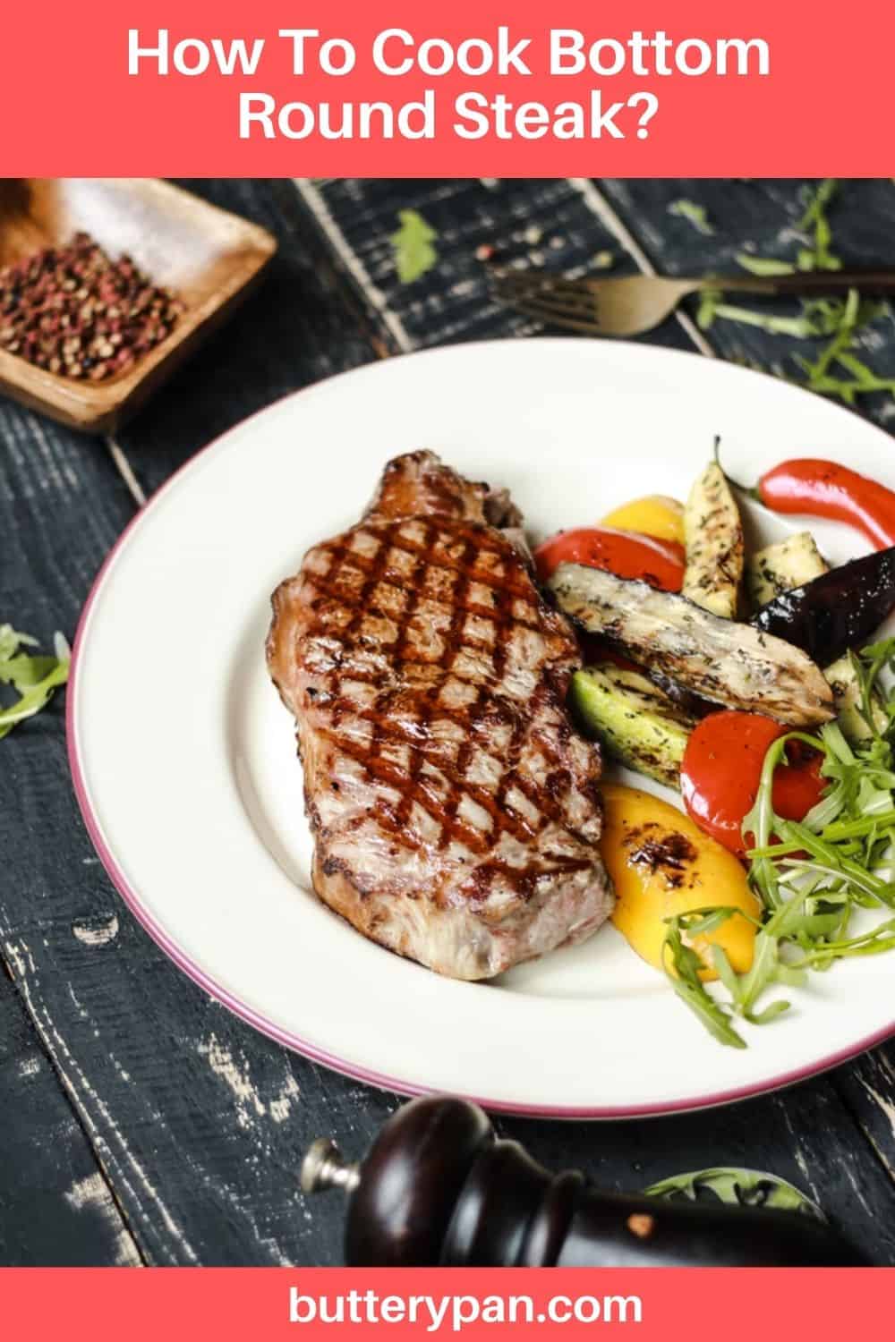 How To Cook Bottom Round Steak? ButteryPan